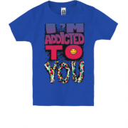 Детская футболка i`m addicted to you